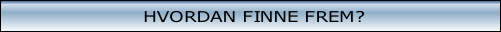 HVORDAN FINNE FREM?